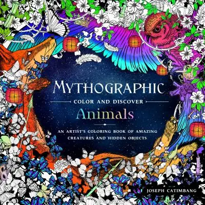 Mythographic Color and Discover: Animales: Un libro para colorear de criaturas asombrosas y objetos ocultos - Mythographic Color and Discover: Animals: An Artist's Coloring Book of Amazing Creatures and Hidden Objects