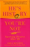 Él es historia, tú no: sobrevivir al divorcio después de los 40 - He's History, You're Not: Surviving Divorce After 40