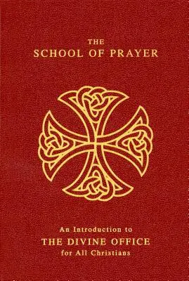 La escuela de oración: Una introducción al Oficio Divino para todos los cristianos - The School of Prayer: An Introduction to the Divine Office for All Christians