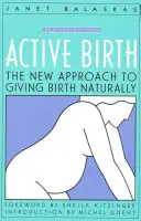 El parto activo - Edición revisada: El nuevo enfoque del parto natural - Active Birth - Revised Edition: The New Approach to Giving Birth Naturally