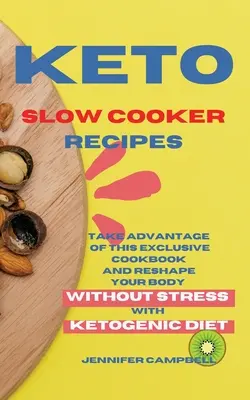 Recetas de Cocina Lenta Keto: Aproveche este exclusivo libro de cocina y remodelar su cuerpo sin estrés con la dieta cetogénica - Keto Slow Cooker Recipes: Take Advantage of this Exclusive Cookbook and Reshape your Body Without Stress with Ketogenic Diet