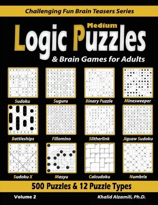 Puzzles de lógica y juegos de ingenio para adultos: 500 Puzzles y 12 Tipos de Puzzles (Sudoku, Fillomino, Battleships, Calcudoku, Puzzle Binario, Slitherlink, S - Medium Logic Puzzles & Brain Games for Adults: 500 Puzzles & 12 Puzzle Types (Sudoku, Fillomino, Battleships, Calcudoku, Binary Puzzle, Slitherlink, S