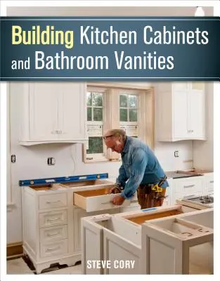 Construcción de armarios de cocina y tocadores de baño - Building Kitchen Cabinets and Bathroom Vanities