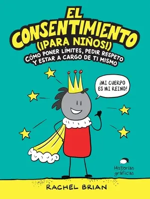 El Consentimiento (¡para Nios!): Cómo Poner Límites, Pedir Respeto Y Estar a Cargo de Ti Mismo - El Consentimiento (para Nios!): Cmo Poner Lmites, Pedir Respeto Y Estar a Cargo de Ti Mismo