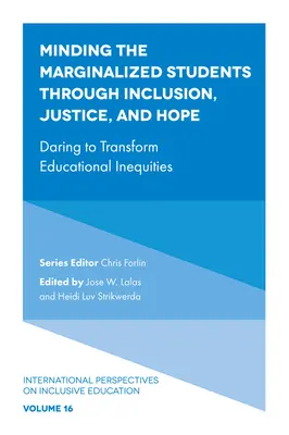 Cuidar a los alumnos marginados mediante la inclusión, la justicia y la esperanza: atreverse a transformar las desigualdades educativas - Minding the Marginalized Students Through Inclusion, Justice, and Hope: Daring to Transform Educational Inequities