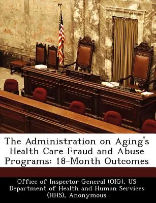 Programas de fraude y abuso en la asistencia sanitaria de la Administración para el Envejecimiento: Resultados en 18 meses - The Administration on Aging's Health Care Fraud and Abuse Programs: 18-Month Outcomes