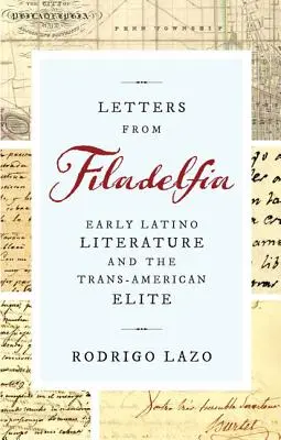 Cartas desde Filadelfia: la literatura latina temprana y la élite transamericana - Letters from Filadelfia: Early Latino Literature and the Trans-American Elite