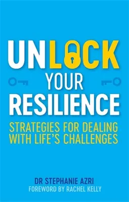 Desbloquea tu resiliencia: Estrategias para afrontar los retos de la vida - Unlock Your Resilience: Strategies for Dealing with Life's Challenges