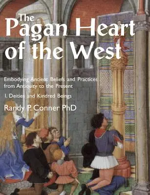 El corazón pagano de Occidente: Encarnando antiguas creencias y prácticas desde la antigüedad hasta el presente. Vol. I. Deidades y seres afines - The Pagan Heart of the West: Embodying Ancient Beliefs and Practices from Antiquity to the Present. Vol I. Deities and Kindred Beings