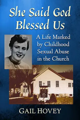 Ella dijo que Dios nos bendijo: Una vida marcada por el abuso sexual infantil en la Iglesia - She Said God Blessed Us: A Life Marked by Childhood Sexual Abuse in the Church