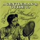 Guía del caballero para el cuidado de la barba y el bigote - A Gentleman's Guide to Beard and Moustache Management