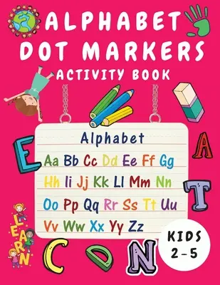 Libro de actividades para niños de 2 a 5 años: Libro de actividades del alfabeto para niños de 2 a 5 años - Libro de actividades del alfabeto para niños pequeños - Alphabet Dot Marker Activity Book for Kids Ages 2-5: Alphabet Tracing and Coloring Book for Children - Dot Markers Alphabet Activity Book for Toddlers