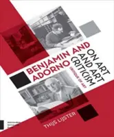 Benjamin y Adorno sobre el arte y la crítica de arte: Crítica del arte - Benjamin and Adorno on Art and Art Criticism: Critique of Art