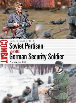 Soviet Partisan Vs German Security Soldier: Frente Oriental 1941-44 - Soviet Partisan Vs German Security Soldier: Eastern Front 1941-44