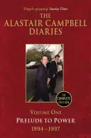 Diarios de Alastair Campbell, volumen uno: Preludio al poder, 1947-1997, edición completa - The Alastair Campbell Diaries, Volume One: Prelude to Power, 1947-1997, the Complete Edition