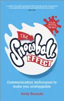 El efecto bola de nieve: Técnicas de comunicación para ser imparable - The Snowball Effect: Communication Techniques to Make You Unstoppable