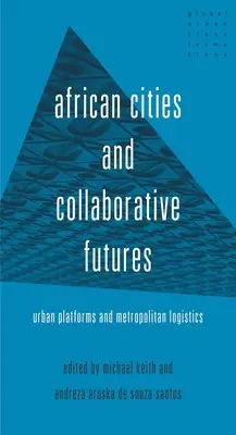 Ciudades africanas y futuros colaborativos: Plataformas urbanas y logística metropolitana - African Cities and Collaborative Futures: Urban Platforms and Metropolitan Logistics