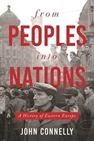 De pueblos a naciones: Historia de Europa del Este - From Peoples Into Nations: A History of Eastern Europe