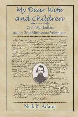 Mi querida esposa y mis hijos: Cartas de la Guerra Civil de un 2º Voluntario de Minnesota - My Dear Wife and Children: Civil War Letters from a 2nd Minnesota Volunteer