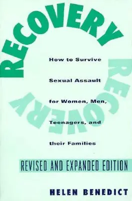 Recuperación: Cómo sobrevivir a una agresión sexual para mujeres, hombres, adolescentes y sus amigos y familiares - Recovery: How to Survive Sexual Assault for Women, Men, Teenagers, and Their Friends and Family