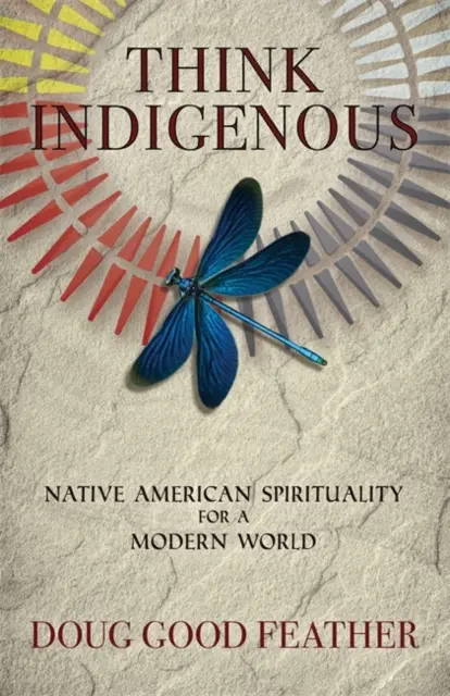 Pensar como indígena - Espiritualidad indígena para un mundo moderno - Think Indigenous - Native American Spirituality for a Modern World