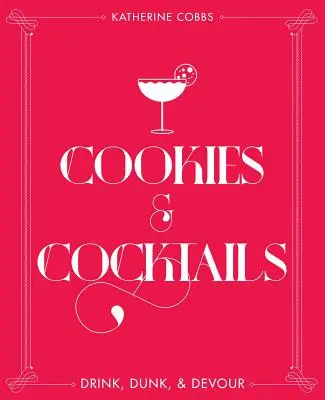 Galletas y cócteles: Beber, mojar y devorar - Cookies & Cocktails: Drink, Dunk & Devour