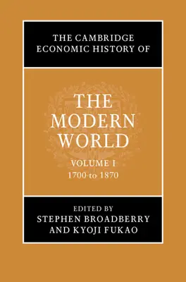 La Historia Económica de Cambridge del Mundo Moderno: Volumen 1, 1700 a 1870 - The Cambridge Economic History of the Modern World: Volume 1, 1700 to 1870
