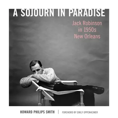 Una estancia en el paraíso: Jack Robinson en la Nueva Orleans de los años cincuenta - A Sojourn in Paradise: Jack Robinson in 1950s New Orleans