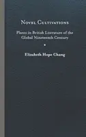 Cultivos novedosos: Las plantas en la literatura británica del siglo XIX global - Novel Cultivations: Plants in British Literature of the Global Nineteenth Century