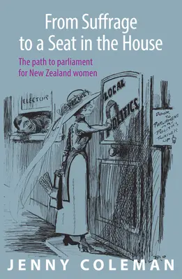 Del sufragio a un escaño en la Cámara: El camino de las mujeres neozelandesas hacia el Parlamento - From Suffrage to a Seat in the House: The Path to Parliament for New Zealand Women