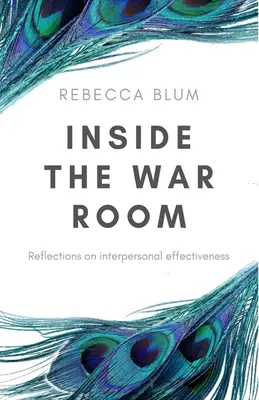 Dentro de la sala de guerra: Reflexiones sobre la eficacia interpersonal - Inside The War Room: Reflections on interpersonal effectiveness