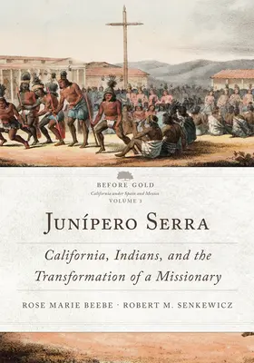 Junpero Serra, 3: California, los indios y la transformación de un misionero - Junpero Serra, 3: California, Indians, and the Transformation of a Missionary