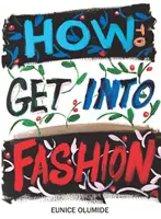 Cómo entrar en el mundo de la moda - Guía completa para modelos, creativos y cualquier persona interesada en el mundo de la moda - How to Get into Fashion - A Complete Guide for Models, Creatives and Anyone Interested in the World of Fashion