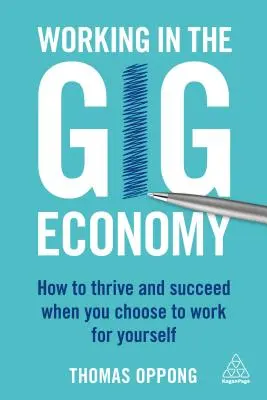 Trabajar en la economía colaborativa: cómo prosperar y tener éxito cuando eliges trabajar para ti mismo - Working in the Gig Economy: How to Thrive and Succeed When You Choose to Work for Yourself