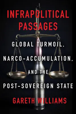 Pasajes infrapolíticos: Turbulencia mundial, narcoacumulación y Estado postsoberano - Infrapolitical Passages: Global Turmoil, Narco-Accumulation, and the Post-Sovereign State