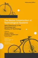 La construcción social de los sistemas tecnológicos, edición de aniversario: Nuevas direcciones en la sociología y la historia de la tecnología - The Social Construction of Technological Systems, Anniversary Edition: New Directions in the Sociology and History of Technology