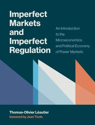 Mercados imperfectos y regulación imperfecta: Una introducción a la microeconomía y la economía política de los mercados de poder - Imperfect Markets and Imperfect Regulation: An Introduction to the Microeconomics and Political Economy of Power Markets