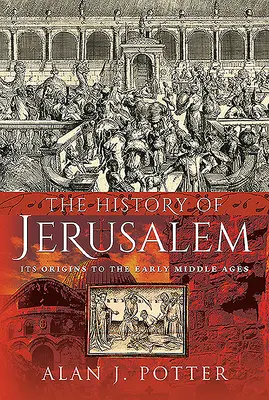 Historia de Jerusalén: De los orígenes a la Alta Edad Media - The History of Jerusalem: Its Origins to the Early Middle Ages