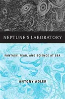 El laboratorio de Neptuno: Fantasía, miedo y ciencia en el mar - Neptune's Laboratory: Fantasy, Fear, and Science at Sea