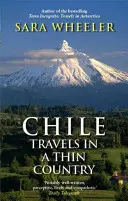 Chile: Viajes por un país delgado - Chile: Travels In A Thin Country