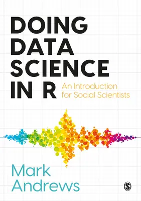 Doing Data Science in R: Una introducción para científicos sociales - Doing Data Science in R: An Introduction for Social Scientists