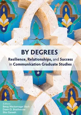 Por títulos: Resiliencia, relaciones y éxito en los estudios de posgrado de comunicación - By Degrees: Resilience, Relationships, and Success in Communication Graduate Studies