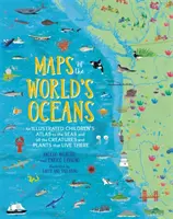 Mapas de los océanos del mundo: Atlas infantil ilustrado de los mares y todas las criaturas y plantas que los habitan - Maps of the World's Oceans: An Illustrated Children's Atlas to the Seas and All the Creatures and Plants That Live There