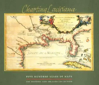 La cartografía de Luisiana: Quinientos años de mapas - Charting Louisiana: Five Hundred Years of Maps