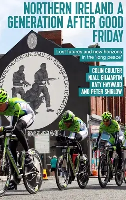 Irlanda del Norte una generación después del Viernes Santo: Futuros perdidos y nuevos horizontes en la 