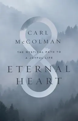 Corazón Eterno: El camino místico hacia una vida gozosa - Eternal Heart: The Mystical Path to a Joyful Life