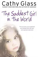 La niña más triste del mundo: La verdadera historia de una niña abandonada y aislada que sólo quería que la quisieran - The Saddest Girl in the World: The True Story of a Neglected and Isolated Little Girl Who Just Wanted to Be Loved