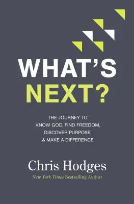 ¿Qué sigue?: El viaje para conocer a Dios, encontrar la libertad, descubrir el propósito y marcar la diferencia - What's Next?: The Journey to Know God, Find Freedom, Discover Purpose, and Make a Difference