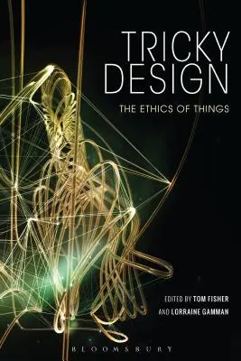 Tricky Design: La ética de las cosas - Tricky Design: The Ethics of Things