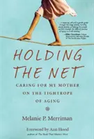 Holding the Net: El cuidado de mi madre en la cuerda floja de la vejez - Holding the Net: Caring for My Mother on the Tightrope of Aging